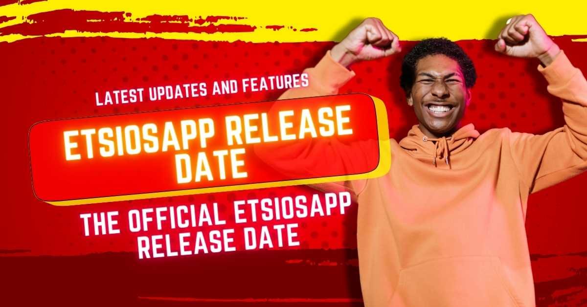 Everything You Need to Know About the Etsiosapp Release Date: Latest Updates and Features