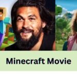 Minecraft Movie: Everything You Need to Know About the Upcoming Film